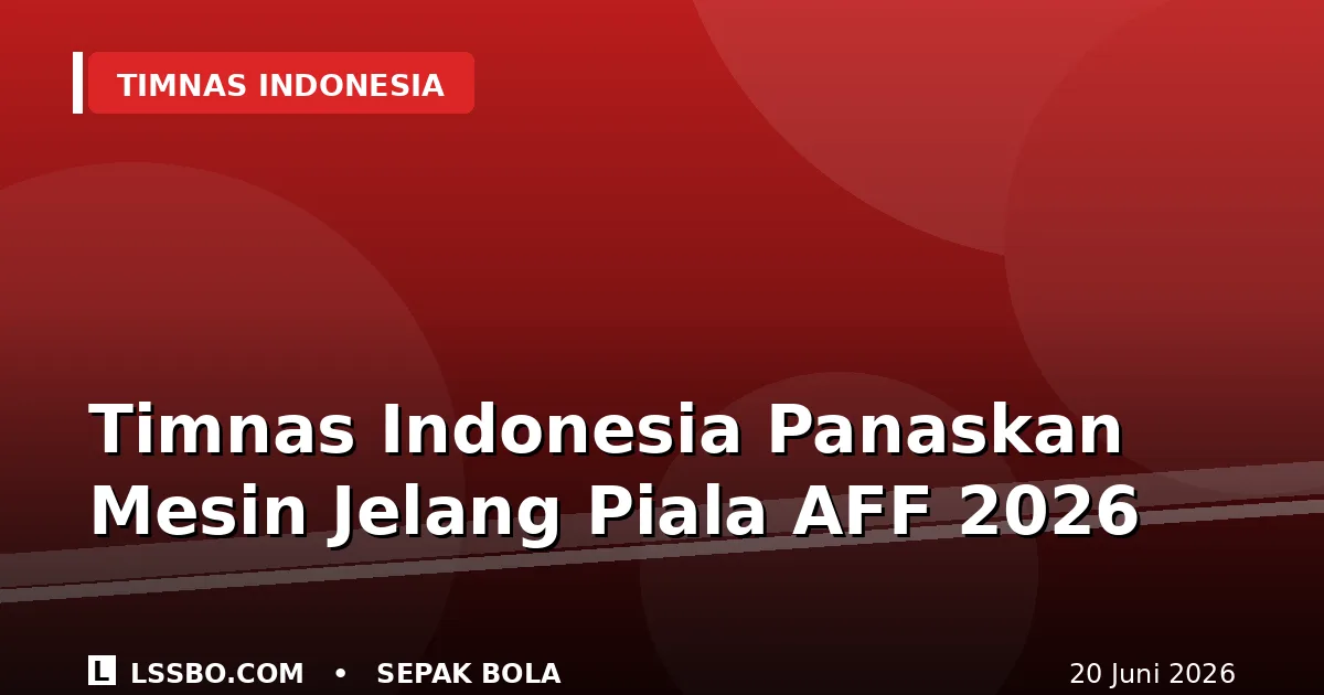 Timnas Indonesia Panaskan Mesin Jelang Piala AFF 2026 Usai Sapu Bersih FIFA Matchday